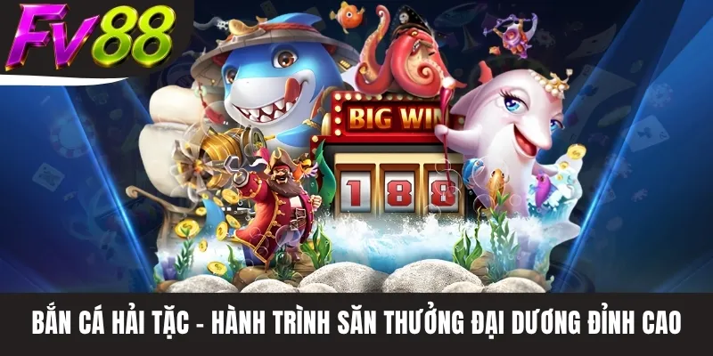 Bắn Cá Hải Tặc - Hành Trình Săn Thưởng Đại Dương Đỉnh Cao