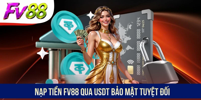 Nạp tiền FV88 qua USDT bảo mật tuyệt đối