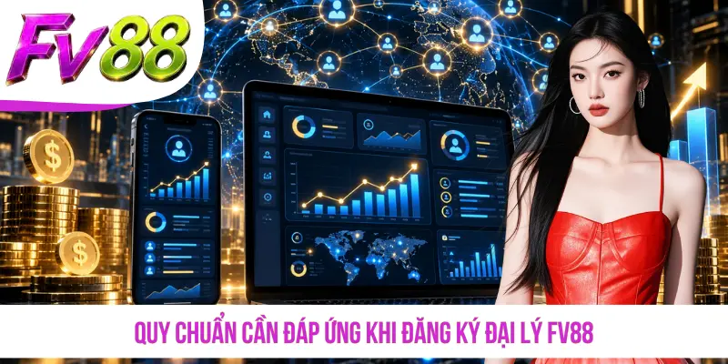 Quy chuẩn cần đáp ứng khi đăng ký đại lý FV88